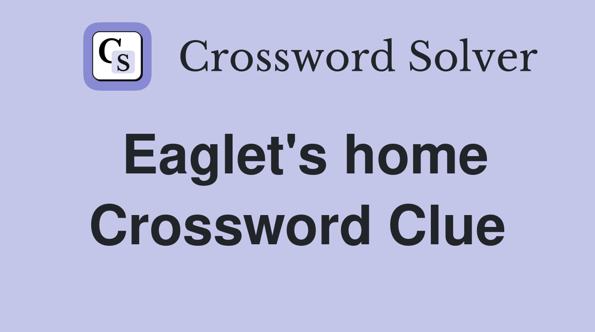 Eaglet's home Crossword Clue Answers Crossword Solver